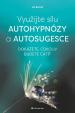 Využijte sílu autohypnózy a autosugesce - Dokážete, cokoliv budete chtít