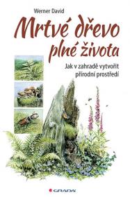 Mrtvé dřevo plné života - Jak v zahradě vytvořit přírodní prostředí