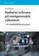 Radiační ochrana při rentgenových výkonech - To nejdůležitější v praxi