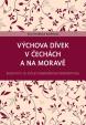 Výchova dívek v Čechách a na Moravě - Školství v 19. století genderovou perspektivou