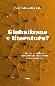 Globalizace v literatuře? - Centra a periferie v románských literaturách Amerik a Afriky