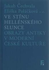 Ve stínu hellénského slunce. Obrazy antiky v moderní české kultuře