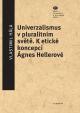 Univerzalismus v pluralitním světě - K etické koncepci Ágnes Hellerové