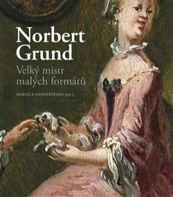 Norbert Grund. Velký mistr malých formátů