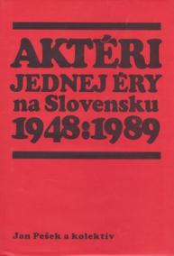 Aktéri jednej éry na Slovensku 1948 : 1989 -- Personifikácia politického vývoja