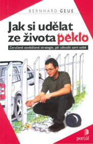 Jak si udělat ze života peklo