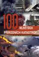 100 největších přírodních katastrof - Ničivá síla přírody na pěti kontinentech - 2. vydání