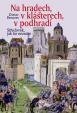 Na hradech, v klášterech, v podhradí - Středověk, jak ho neznáte - 2. vydání
