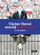 Václav Havel – mocný bezmocný ve 20. Století