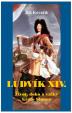 Ludvík XIV. - Život, doba a války krále Slunce