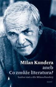 Milan Kundera - Co zmůže literatura