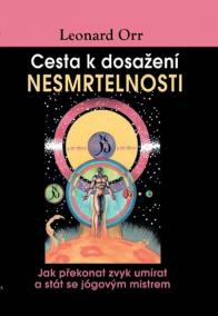 Cesta k dosažení nesmrtelnosti - Jak překonat zvyk umírat a stát se jógovým mistrem