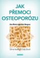 Jak přemoci osteoporózu - Silné kosti po celý život