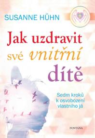 Jak uzdravit své vnitřní dítě – Sedm kroků k osvobození vlastního já