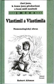 Jací jsou, k čemu jsou předurčeni a kam míří nositelé jména Vlastimil,Vlastimila