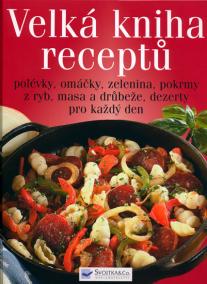 Velká kniha receptů - polévky, omáčky...
