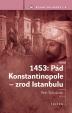 1453: Pád Konstantinopole – zrod Istanbulu