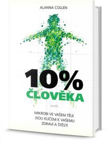 10% člověka - Mikroby ve vašem těle jsou klíčem k vašemu zdraví a štěstí