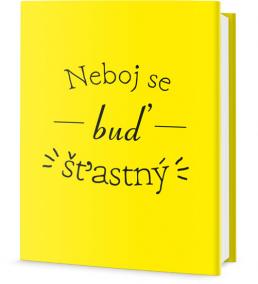 Neboj se a buď šťastný