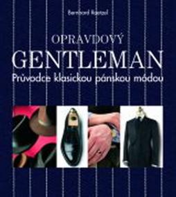 Opravdový gentleman - Průvodce klasickou pánskou módou - 3.vydání