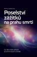 Poselství zážitků na prahu smrti - Co nás může setkání se smrtí naučit o životě