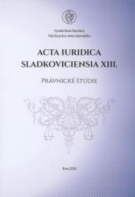 Acta Iuridica Sladkoviciensia XIII. - Právnické štúdie