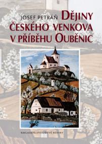 Dějiny českého venkova v příběhu Ouběnic
