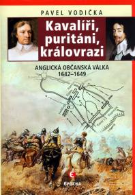 Kavalíři, puritáni, královrazi - Anglická občanská válka 1642–1649