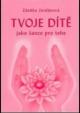 Tvoje dítě jako šance pro tebe 2. vydání