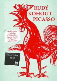 Rudý kohout Picasso - Ideologie a utopie v umění 20. století: od Malevičova černého čtverce k Picassově holubici míru