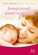 Jemný porod, jemné mateřství - Lékařský průvodce přirozeným porodem a rozhodováním v raném rodičovství