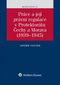 Práce a její právní regulace v Protektorátu Čechy a Morava (1939-1945)