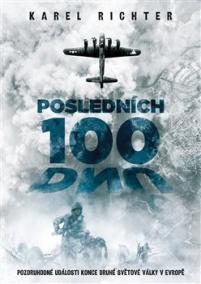 Posledních 100 dnů - Pozoruhodné události konce druhé světové války v Evropě