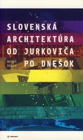 Slovenská architektúra od Jurkoviča po dnešok