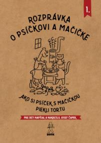 Rozprávka o psíčkovi a mačičke 1.- Ako piekli tortu