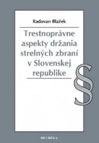 Trestnoprávne aspekty držania strelných zbraní v Slovenskej republike