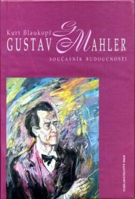Gustav Mahler - Současník budoucnosti