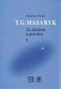 T.G.MASARYK-ZA IDEÁLEM A PRAVDOU 5.
