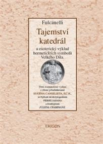 Tajemství katedrál a esoterický výklad hermetických symbolů Velkého Díla