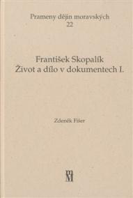 FRANTIŠEK SKOPALÍK-ŽIVOT A DÍLO V DOKUMENTECH 1.