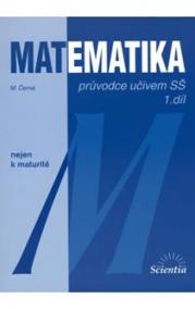 Matematika - Průvodce učivem SŠ 1. díl