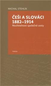 ČEŠI A SLOVÁCI 1882-1914 NEZŘETELNOST SPOLEČNÉ CESTY