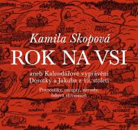 Rok na vsi aneb Kalendářové vyprávění Dorotky a Jakuba z 19. století : Pranostiky, recepty, návody, lidová slovesnost