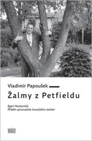 Žalmy z Petfieldu - Egon Hostovský, příběh spisovatele dvacátého století