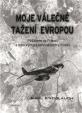 Moje válečné tažení Evropou - Pěšákem ve Francii a leteckým pozorovatelem v Rusku