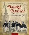 Banská Bystrica - Ako sme tu žili I