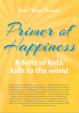 Primer of Happiness 3. - Adults to kids, kids to the world
