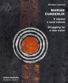 Marián Čunderlík - V zápase o nové videnie/Struggling for a new vision