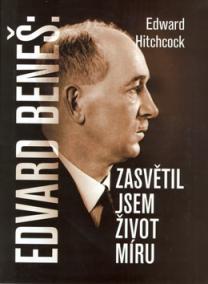 Edvard Beneš Zasvětil jsem život míru