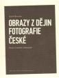 OBRAZY Z DĚJINY FOTOGRAFIE ČESKÉ